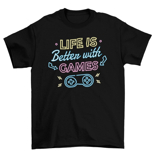 Life is better gaming t-shirt